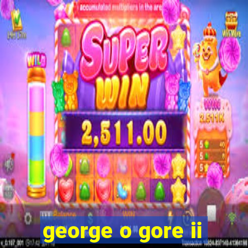 george o gore ii